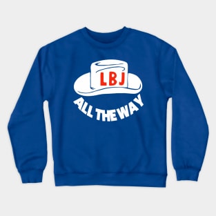 All The Way With LBJ - Vintage Political Campaign Button Crewneck Sweatshirt